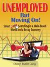 Unemployed, But Moving On! (eBook): Smart Job Searching in a Web-Based World and a Sucky Economy